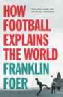 Image for How football explains the world: an unlikely theory of globalization