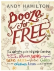 Image for Booze for free: the definitive guide to homebrewing, hedgerow and garden wines, sherries and liqueurs, beers, ales and porters, ciders, and also cordials, teas and other soft drinks