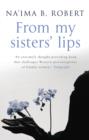 Image for From my sisters&#39; lips: a compelling celebration of Muslim womanhood