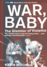 Image for War, baby: the glamour of violence