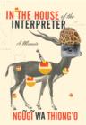 Image for In the house of the interpreter: a memoir