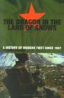 Image for The dragon in the land of snows: a history of modern Tibet since 1947