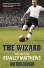 Image for The wizard: the life of Stanley Matthews