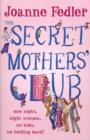 Image for The secret mothers&#39; club: one night, eight women, no kids, no holding back!