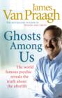 Image for Ghosts among us: uncovering the truth about the other side