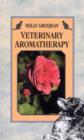 Image for Veterinary aromatherapy: natural remedies for cats, dogs, horses and birds, and for the rearing of calves, cows, pigs, goats, sheep, chicks, chickens, ducks and geese