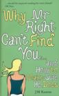 Image for Why Mr Right can&#39;t find you -: and how to make sure he does