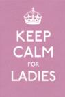 Image for Keep calm for ladies: good advice for hard times.
