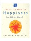 Image for The little book of happiness: your guide to a better life.