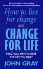 Image for How to live for change and change for life: how to change your life for lasting love, increased success and vibrant health