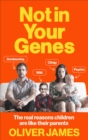 Image for Not in your genes: the real reasons children are like their parents