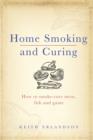 Image for Home smoking and curing: how to smoke-cure meat, fish and game
