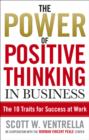 Image for The power of positive thinking in business: ten traits for maximum results