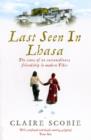 Image for Last seen in Lhasa: the story of an extraordinary friendship in modern Tibet