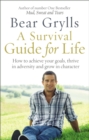 Image for A survival guide for life: how to achieve your goals, thrive in adversity and grow in character