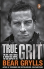 Image for True grit: the epic true stories of survival and heroism that have shaped my life