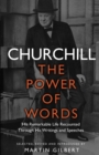 Image for Churchill: the power of words : his remarkable life recounted through his writings and speeches : 200 readings