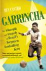 Image for Garrincha: the triumph and tragedy of Brazil&#39;s forgotten footballing hero