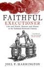 Image for The faithful executioner: life and death in the sixteenth century