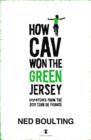 Image for How Cav Won the Green Jersey: Short Dispatches from the 2011 Tour de France