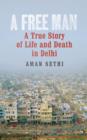 Image for A free man: a true story of life and death in Delhi