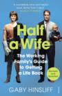Image for Half a wife: the working family&#39;s guide to getting a life back