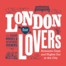Image for London for lovers: romantic days and nights out in the City