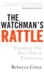 Image for The watchman&#39;s rattle: thinking our way out of extinction