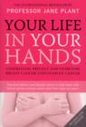 Image for Your life in your hands: understand, prevent and overcome breast cancer and ovarian cancer