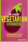 Image for The student vegetarian cookbook: 150 quick and easy vegetarian recipes to suit all budgets