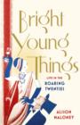 Image for Bright young things: life in the roaring twenties