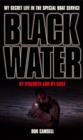Image for Black water: a life in the Special Boat Service