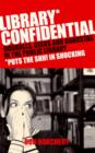 Image for Library confidential: oddballs, geeks, and gangstas in the public library