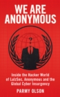 Image for We are Anonymous: inside the hacker world of LulzSec, Anonymous, and the global cyber insurgency