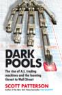 Image for Dark pools: the rise of A.I. trading machines and the looming threat to Wall Street