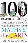 Image for 100 essential things you didn&#39;t know you didn&#39;t know about maths and the arts