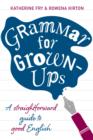 Image for Grammar for grown-ups: a straightforward guide to good English