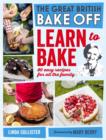 Image for The great British bake off: learn to bake : 80 easy recipes for all the family