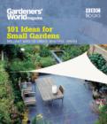 Image for 101 ideas for small gardens: brilliant ways to create beautiful spaces