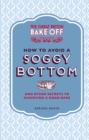 Image for The great British bake off: how to avoid a soggy bottom : and other secrets to achieving a a good bake