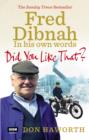 Image for Did you like that?: Fred Dibnah in his own words