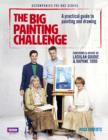 Image for The big painting challenge: a practical guide to painting and drawing