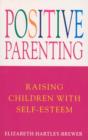 Image for Positive parenting: raising children with self-esteem.