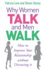 Image for Why women talk and men walk: how to improve your relationship without discussing it