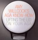 Image for Amy Willcock&#39;s Aga know-how: lifting the lid on your Aga.