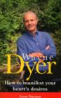 Image for Wayne Dyer: how to manifest your heart&#39;s desires