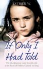 Image for If only I had told: the shocking true story from the girl at the heart of Orkney&#39;s satanic sex ring