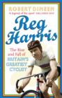Image for Reg Harris: the rise and fall of Britain&#39;s greatest cyclist