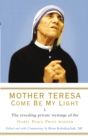 Image for Mother Teresa: come be my light : the revealing private writings of the Nobel Peace Prize winner
