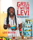 Image for Grill it with Levi: 101 reggae recipes for sunshine and soul